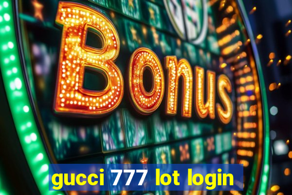 gucci 777 lot login